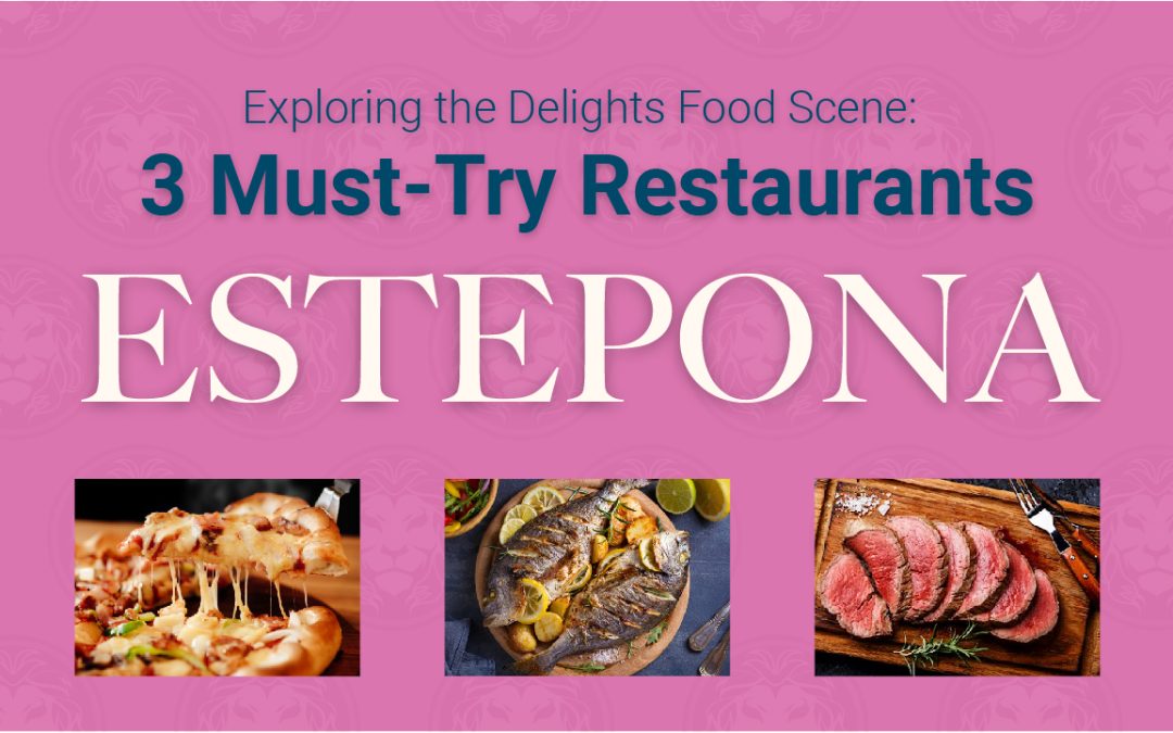 Exploring the Delights of Estepona’s Food Scene: 3 Must-Try Restaurants